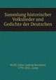 Sammlung historischer Volkslieder und Gedichte der Deutschen, Wolff, Oskar Ludwig Bernhard, 1799-1851, comp 
