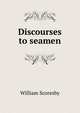 Discourses to seamen, William Scoresby 