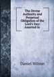 The Divine Authority and Perpetual Obligation of the Lord's Day: Asserted in ., Wilson, Daniel Sir 