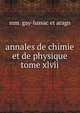 annales de chimie et de physique tome xlvii, M.M. Gay Lussac et Arago 