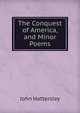 The Conquest of America, and Minor Poems, John Hattersley 