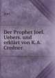 Der Prophet Joel. Uebers. und erklart von K.A. Credner, Joel 