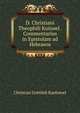 D. Christiani Theophili Kuinoel . Commentarius in Epistolam ad Hebraeos, Christian Gottlieb Kuehnoel 