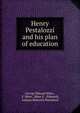 Henry Pestalozzi and his plan of education, George Edward Biber , E. Biber, Biber E . (Edward), Johann Heinrich Pestalozzi 