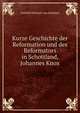 Kurze Geschichte der Reformation und des Reformators in Schottland, Johannes Knox, Gotthilf Heinrich von Schubert 