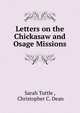 Letters on the Chickasaw and Osage Missions, Sarah Tuttle , Christopher C. Dean 