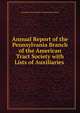 Annual Report of the Pennsylvania Branch of the American Tract Society with Lists of Auxiliaries ., American Tract Society Pennsylvania Branch 