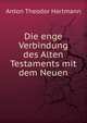 Die enge Verbindung des Alten Testaments mit dem Neuen, Anton Theodor Hartmann 