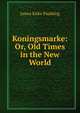 Koningsmarke: Or, Old Times in the New World, Paulding James Kirke 