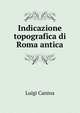 Indicazione topografica di Roma antica, Luigi Canina 