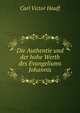 Die Authentie und der hohe Werth des Evangeliums Johannis, Carl Victor Hauff 