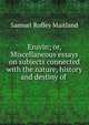 Eruvin; or, Miscellaneous essays on subjects connected with the nature, history and destiny of ., Samuel Roffey Maitland 