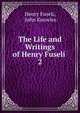 The Life and Writings of Henry Fuseli .. 2, Henry Fuseli, John Knowles 