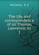 The life and correspondence of sir Thomas Lawrence, kt. 1, Williams, D. E 