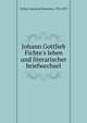Johann Gottlieb Fichte's leben und literarischer briefwechsel, Fichte, Immanuel Hermann, 1796-1879 