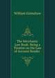 The Merchants' Law Book: Being a Treatise on the Law of Account Render ., William Grimshaw 
