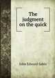 The judgment on the quick, John Edward Sabin 