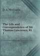 The Life and Correspondence of Sir Thomas Lawrence, Kt.. 1, D. E. Williams 