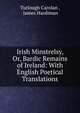 Irish Minstrelsy, Or, Bardic Remains of Ireland: With English Poetical Translations, Turlough Carolan , James Hardiman 