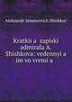 Kratkii?a? zapiski admirala A. Shishkova: vedennyi?a? im vo vremi?a? ., Aleksandr Semenovich Shishkov 