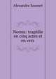 Norma: tragedie en cinq actes et en vers ., Alexandre Soumet 