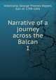 Narrative of a journey across the Balcan. 1, Albemarle, George Thomas Keppel, Earl of, 1799-1891 