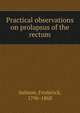 Practical observations on prolapsus of the rectum, Salmon, Frederick, 1796-1868 