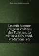Le petit homme rouge au chateau des Tuileries: La verite a Holy-rood. Predictions, etc, Marie-Anne Adelaide Lenormand 