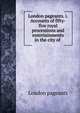 London pageants. i. Accounts of fifty-five royal processions and entertainments in the city of ., London pageants 