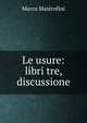 Le usure: libri tre, discussione, Marco Mastrofini 