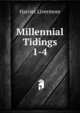 Millennial Tidings. 1-4, Harriet Livermore 