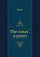 The miser: a poem, Miser 