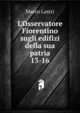 L`Osservatore Fiorentino sugli edifizi della sua patria. 13-16, Marco Lastri 