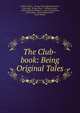 The Club-book: Being Original Tales, Andrew Picken , George Payne Rainsford James, John Galt, Tyrone Power , William Jerdan , Francis Egerton Ellesmere, Allan Cunningham, James Hogg , David Macbeth Moir , Leitch Ritchie 