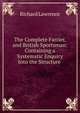 The Complete Farrier, and British Sportsman: Containing a Systematic Enquiry Into the Structure ., Richard Lawrence 