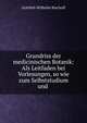Grundriss der medicinischen Botanik: Als Leitfaden bei Vorlesungen, so wie zum Selbststudium und ., Gottlieb-Wilhelm Bischoff 