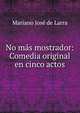 No mas mostrador: Comedia original en cinco actos, Mariano Jose de Larra 
