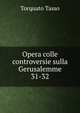 Opera colle controversie sulla Gerusalemme. 31-32, Torquato Tasso 