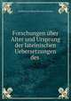 Forschungen uber Alter und Ursprung der lateinischen Uebersetzungen des ., Amable Louis Marie Brechillet Jourdain 
