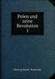 Polen und seine Revolution. 1, Hartwig Hundt -Radowsky 