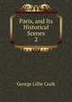 Paris, and Its Historical Scenes. 2, George L. Craik 