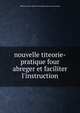 nouvelle titeorie-pratique four abreger et faciliter l'instruction, Officiers Et Sous -Officiers de la garde nationale et de la ligne 
