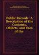 Public Records: A Description of the Contents, Objects, and Uses of the ., Nicolas, Nicholas Harris Sir 