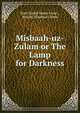 Misbaah-uz-Zulam or The Lamp for Darkness, Syed Imdad Imam (Asar) , Nawab, Shamsul Ulema 