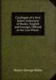 Catalogue of a Very Select Collection of Books: English and Foreign, Offered at the Low Prices ., Bohn, Henry G. (Henry George), 1796-1884 