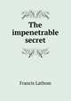 The impenetrable secret, Francis Lathom 