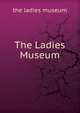 The Ladies Museum, the ladies museum 
