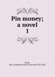 Pin money; a novel. 1, [Gore, Mrs. (Catherine Grace Frances)] 1799-1861 