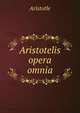 Aristotelis opera omnia, Аристотель 