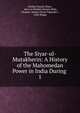 The Siyar-ul-Mutakherin: A History of the Mahomedan Power in India During .. 1, Ghul?m Husain Kh?n , ?aba????? Ghul?m Husain Kh?n, Ghol?m -Hoseyn Kh?n Tab?tab??i , John Briggs 